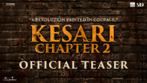 ‘Kesari Chapter 2: The Untold Story of Jallianwala Bagh’